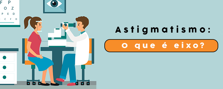 Astigmatismo: O que significa eixo na receita de óculos?