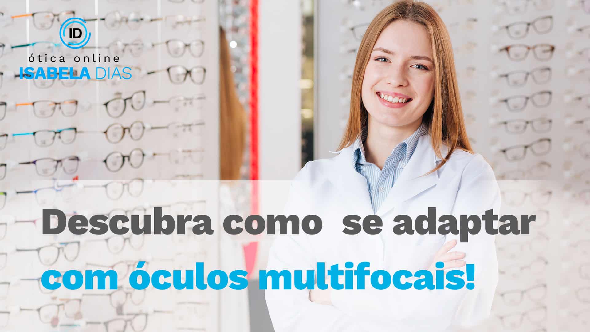 Descubra como se adaptar com os óculos multifocais