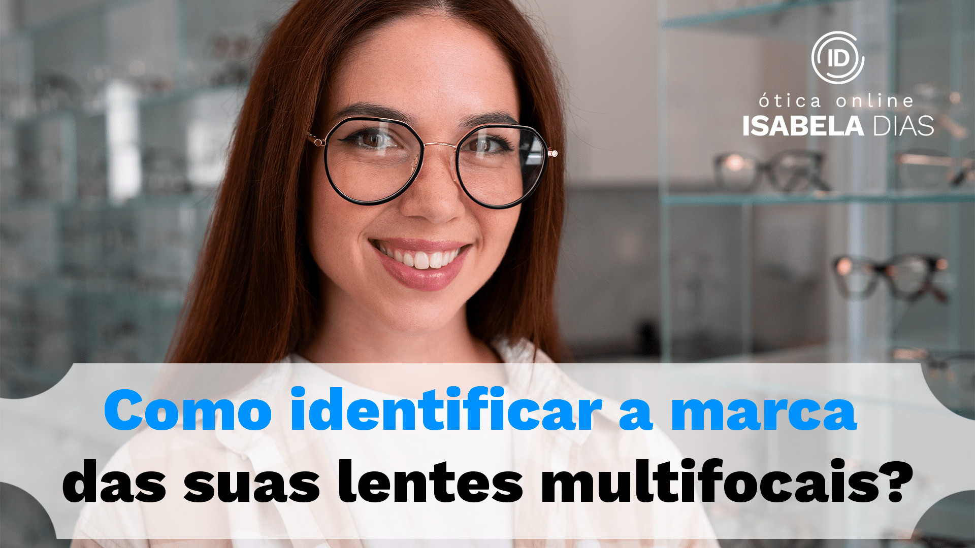 Como identificar a marca das suas lentes multifocais?