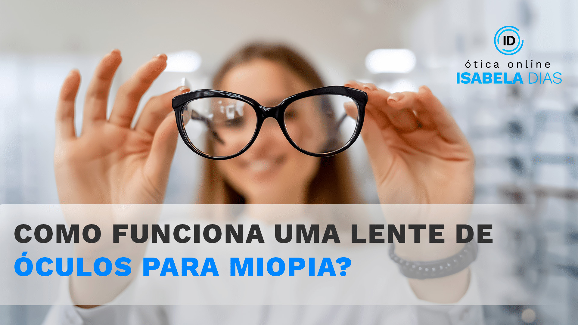 Como funciona a lente de óculos para miopia?