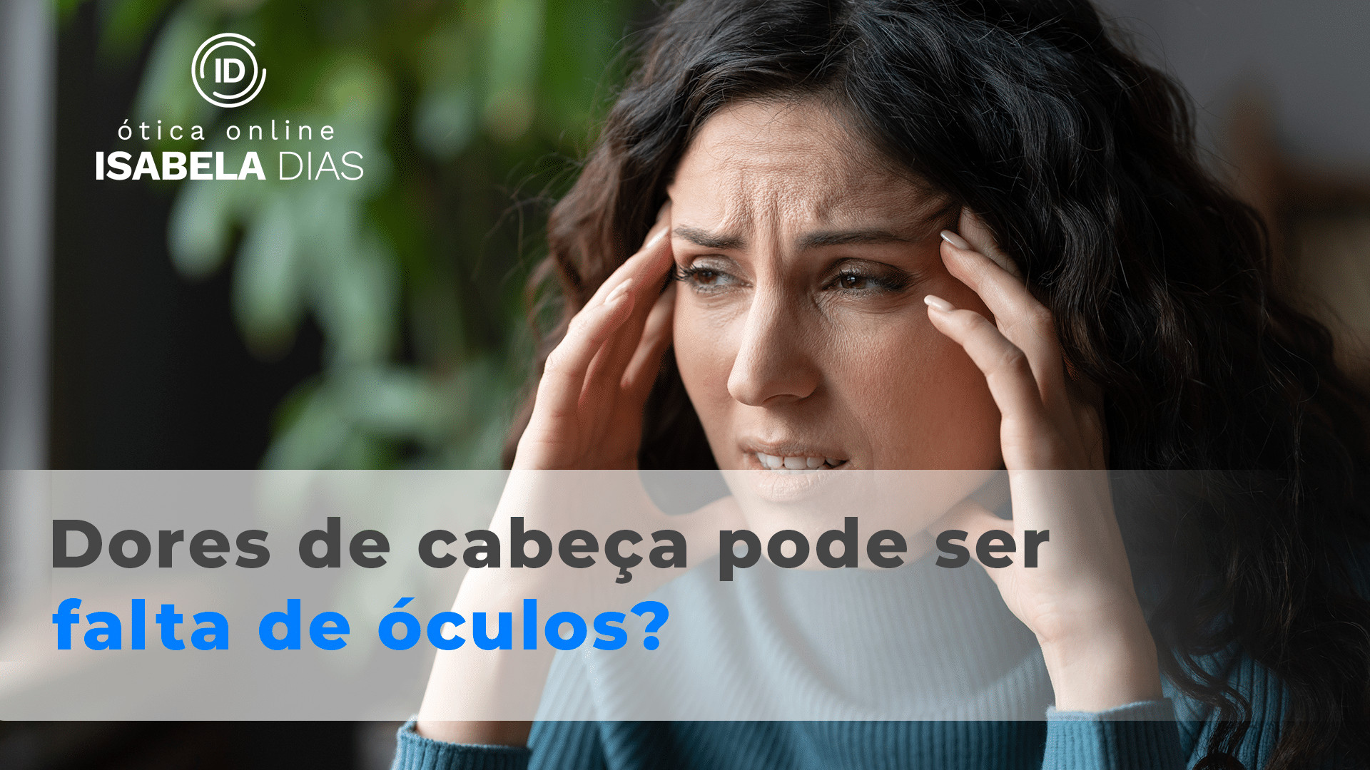 Dor de cabeça por falta de óculos?