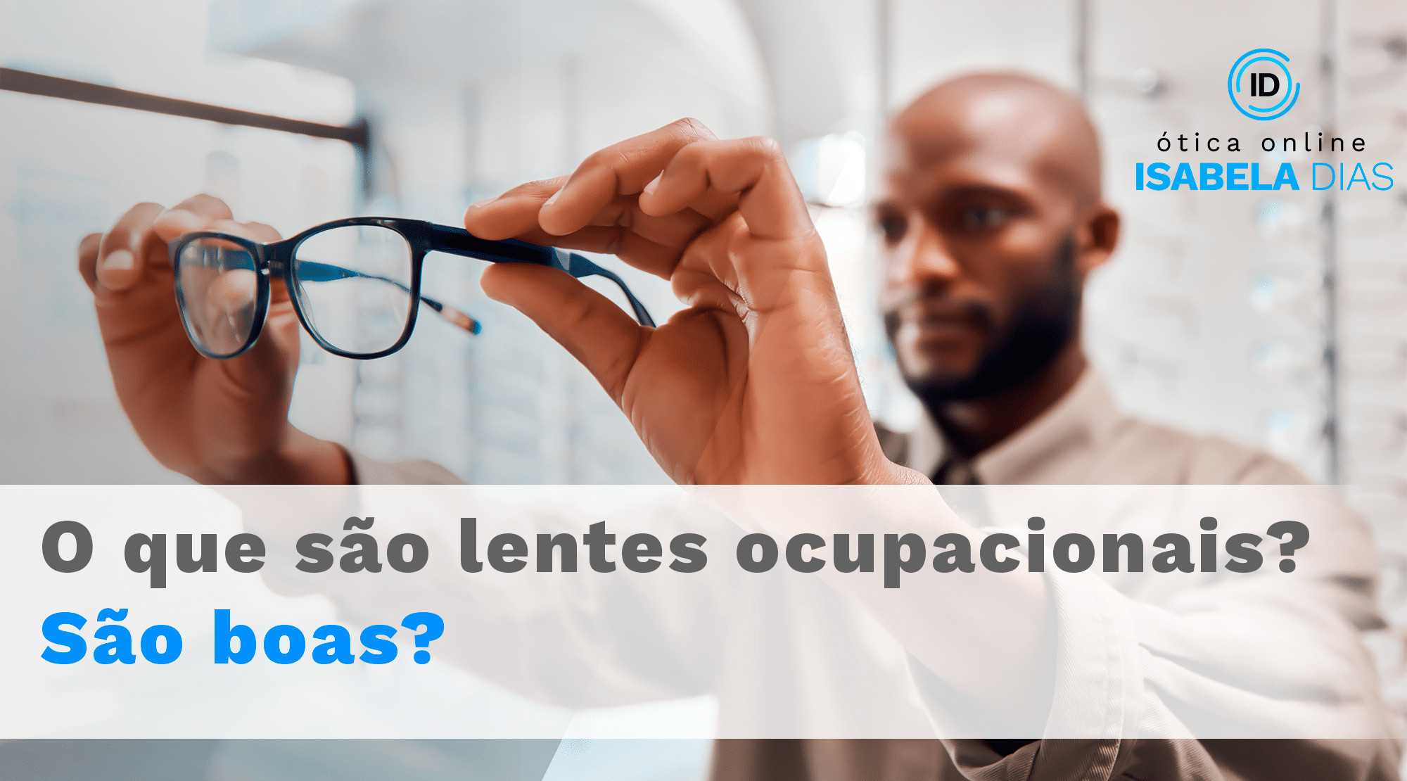 Lentes ocupacionais ou multifocal? Quais as diferenças?