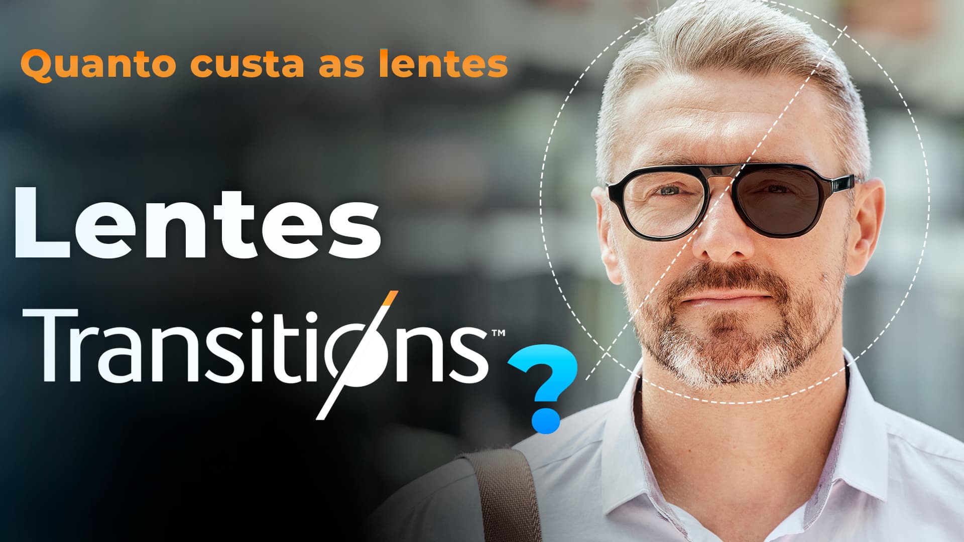 Quanto custa as lentes transitions? Vantagens e desvantagens?